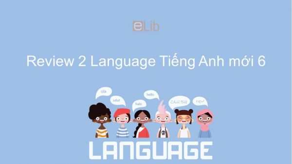 Review 2 lớp 6 - Language