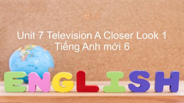 Unit 7 lớp 6: Television - A Closer Look 1