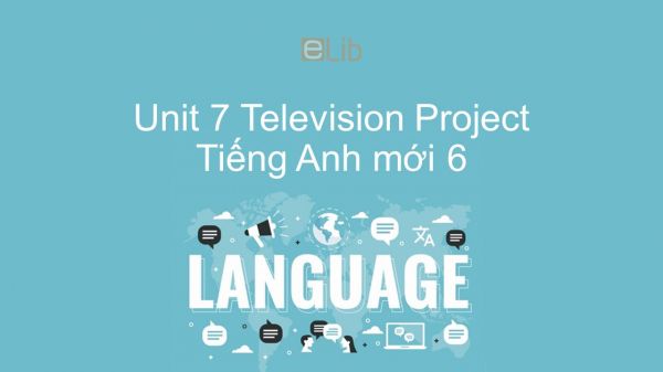 Unit 7 lớp 6: Television - Project