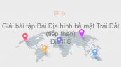 Giải bài tập SGK Địa lí 6 Bài 14: Địa hình bề mặt Trái Đất (tiếp theo)