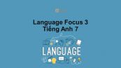 Lớp 7: Language Focus 3