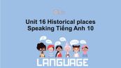 Unit 16 lớp 10: Historical places-Speaking