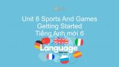 Unit 8 lớp 6: Sports And Games - Getting Started