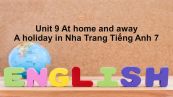Unit 9 lớp 7: At home and away-A holiday in Nha Trang