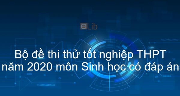 10 đề thi thử tốt nghiệp THPT năm 2020 môn Sinh học có đáp án