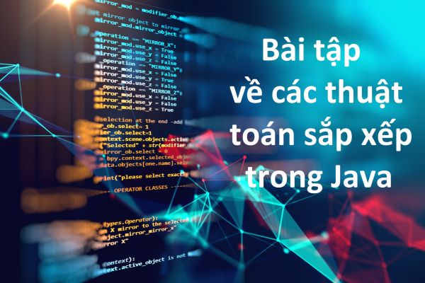 Bài tập về các thuật toán sắp xếp trong Java có lời giải