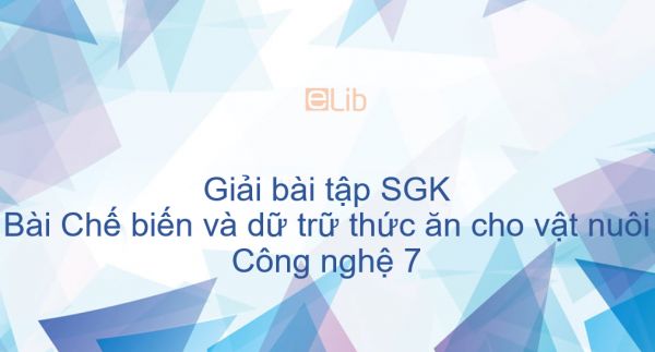 Giải bài tập SGK Công nghệ 7 Bài 39: Chế biến và dữ trữ thức ăn cho vật nuôi