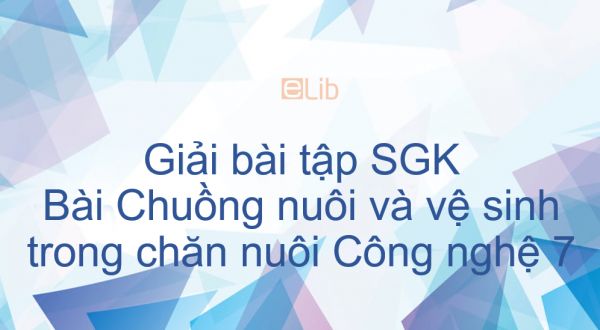 Giải bài tập SGK Công nghệ 7 Bài 44: Chuồng nuôi và vệ sinh trong chăn nuôi