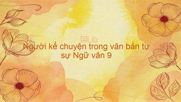 Người kể chuyện trong văn bản tự sự Ngữ văn 9