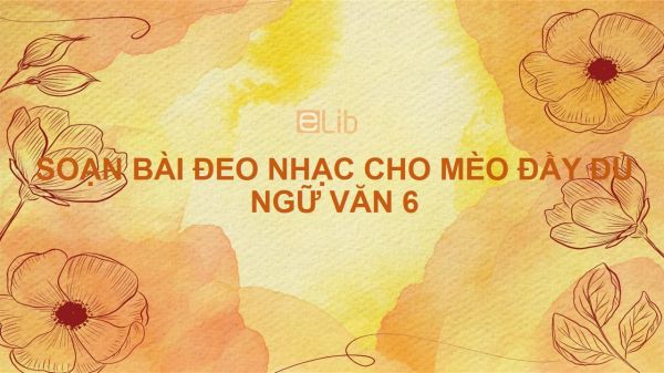 Soạn bài Đeo nhạc cho mèo Ngữ văn 6 đầy đủ