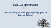 Bài 2: Đường lối đối ngoại, hội nhập quốc tế thời kỳ đổi mới