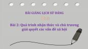 Bài 2: Quá trình nhận thức và chủ trương giải quyết các vấn đề xã hội