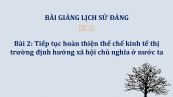 Bài 2: Tiếp tục hoàn thiện thể chế kinh tế thị trường định hướng xã hội chủ nghĩa ở nước ta