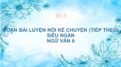 Soạn bài Luyện nói kể chuyện (tiếp theo) Ngữ văn 6 siêu ngắn