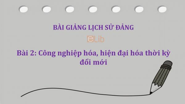 Bài 2: Công nghiệp hóa, hiện đại hóa thời kỳ đổi mới