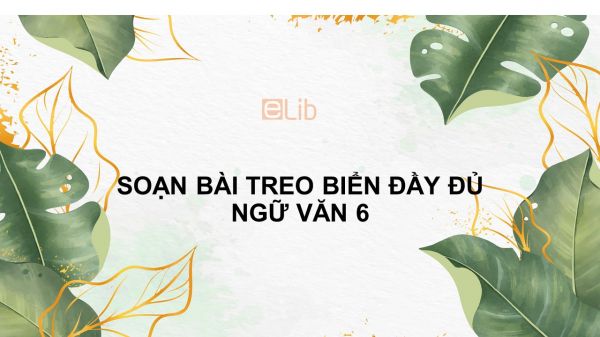 Soạn bài Treo biển Ngữ văn 6 đầy đủ