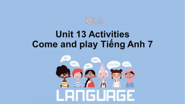 Unit 13 lớp 7: Activities-Come and play