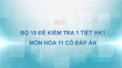 10 đề kiểm tra 1 tiết HK1 có đáp án năm 2020 môn Hóa học 11