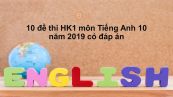 10 đề thi học kì 1 môn Tiếng Anh 10 năm 2019