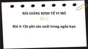 Bài 4: Chi phí sản xuất trong ngắn hạn