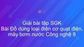 Giải bài tập SGK Công nghệ 8 Bài 44: Đồ dùng loại điện cơ quạt điện, máy bơm nước