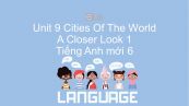 Unit 9 lớp 6: Cities Of The World - A Closer Look 1