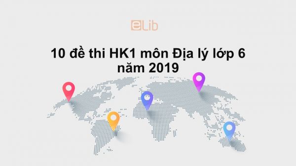 10 đề thi học kì 1 môn Địa lý 6 năm 2019 có đáp án