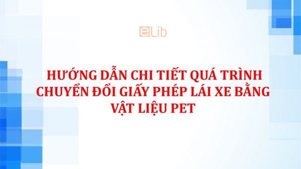 Hướng dẫn chi tiết quá trình chuyển đổi giấy phép lái xe bằng vật liệu PET