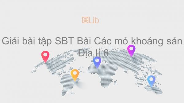 Giải bài tập SBT Địa lí 6 Bài 15: Các mỏ khoáng sản