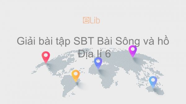 Giải bài tập SBT Địa lí 6 Bài 23: Sông và hồ