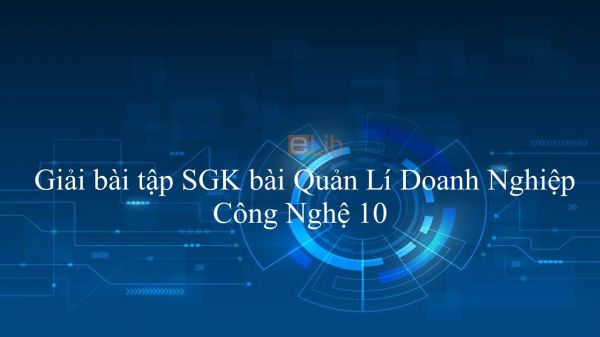 Giải bài tập SGK Công nghệ 10 Bài 55: Quản Lí Doanh Nghiệp