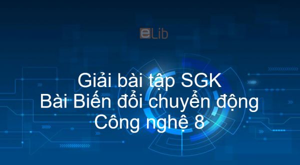 Giải bài tập SGK Công nghệ 8 Bài 30: Biến đổi chuyển động