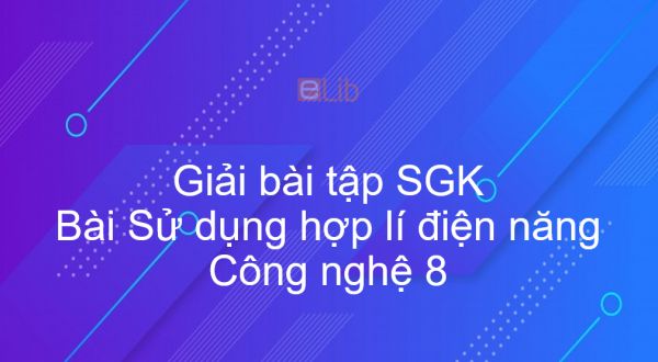 Giải bài tập SGK Công nghệ 8 Bài 48: Sử dụng hợp lí điện năng