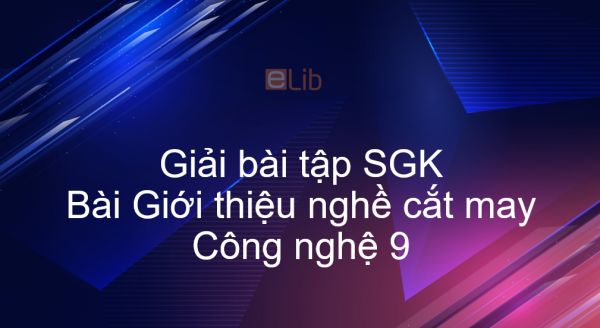 Giải bài tập SGK Công nghệ 9 Bài 1: Giới thiệu nghề cắt may