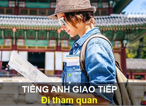 Mẫu câu tiếng Anh giao tiếp khi đi tham quan