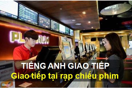 Mẫu câu tiếng Anh giao tiếp tại rạp chiếu phim