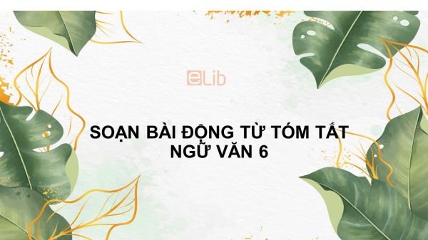 Soạn bài Động từ Ngữ văn 6 tóm tắt