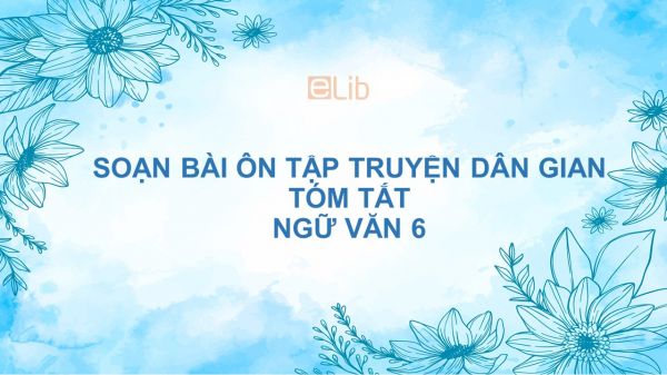 Soạn bài Ôn tập truyện dân gian Ngữ văn 6 tóm tắt