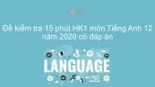 Đề kiểm tra 15 phút HKI môn Tiếng Anh lớp 12 năm 2020 có đáp án