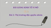 Bài 2: Thị trường độc quyền nhóm