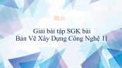 Giải bài tập SGK Công nghệ 11 Bài 11: Bản Vẽ Xây Dựng