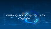 Giải bài tập SGK Công nghệ 11 Bài 15: Vật Liệu Cơ Khí