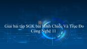 Giải bài tập SGK Công nghệ 11 Bài 5: Hình Chiếu Và Trục Đo