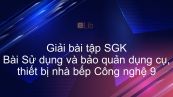Giải bài tập SGK Công nghệ 9 Bài 2: Sử dụng và bảo quản dụng cụ, thiết bị nhà bếp
