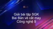 Giải bài tập SGK Công nghệ 9 Bài 6: Bản vẽ cắt may
