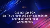 Giải bài tập SGK Công nghệ 9 Bài 7: Thực hành: Chế biến các món ăn không sử dụng nhiệt