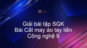 Giải bài tập SGK Công nghệ 9 Bài 9: Cắt may áo tay liền