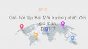 Giải bài tập SGK Địa lí 7 Bài 7: Môi trường nhiệt đới gió mùa