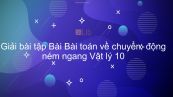 Giải bài tập SGK Vật lý 10 Bài 15 : Bài toán về chuyển động ném ngang