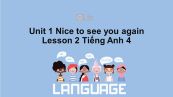 Unit 1 lớp 4: Nice to see you again-Lesson 2
